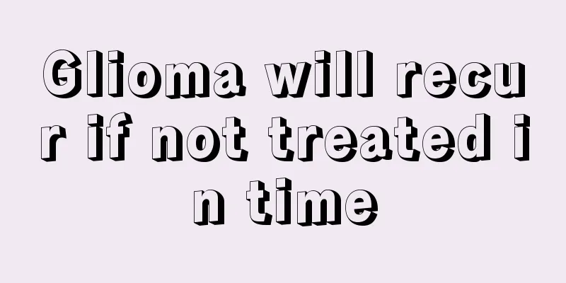 Glioma will recur if not treated in time