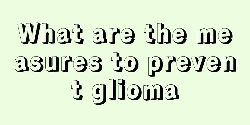 What are the measures to prevent glioma