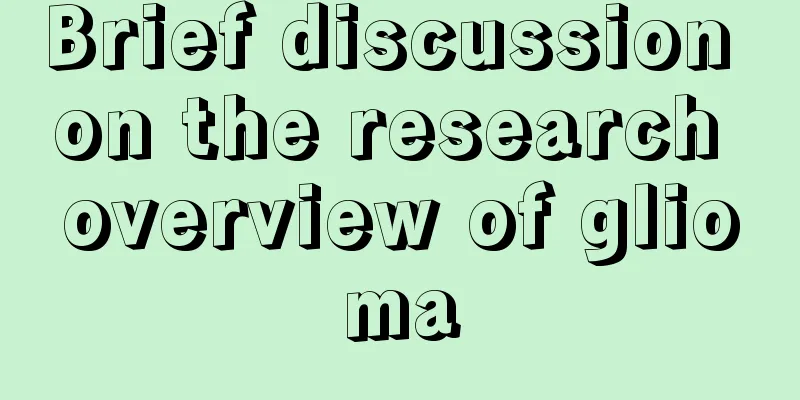 Brief discussion on the research overview of glioma