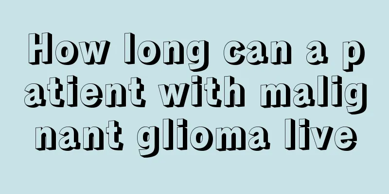 How long can a patient with malignant glioma live
