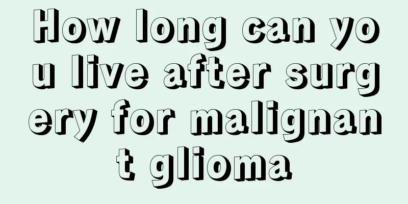 How long can you live after surgery for malignant glioma