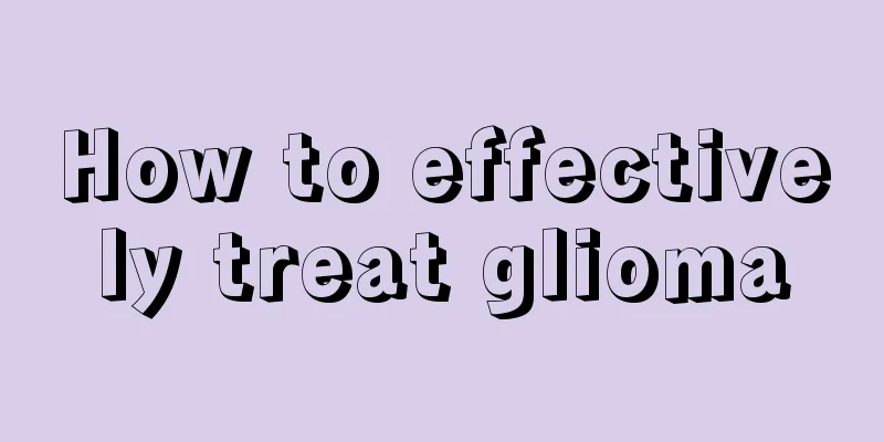 How to effectively treat glioma