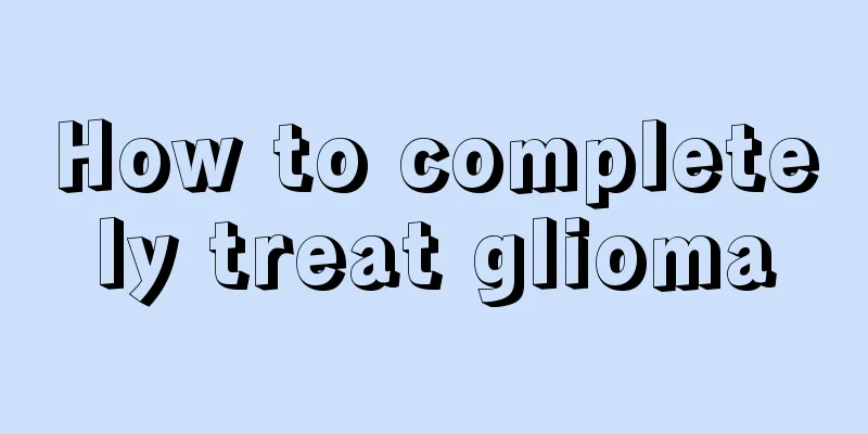 How to completely treat glioma