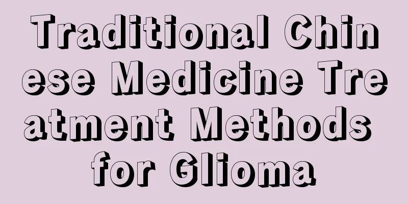 Traditional Chinese Medicine Treatment Methods for Glioma