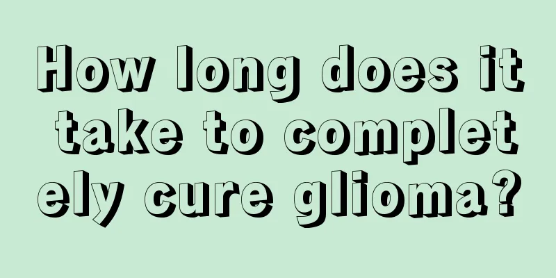How long does it take to completely cure glioma?