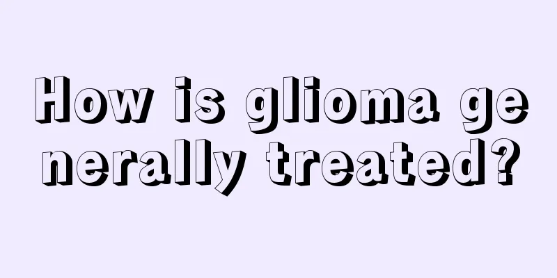 How is glioma generally treated?