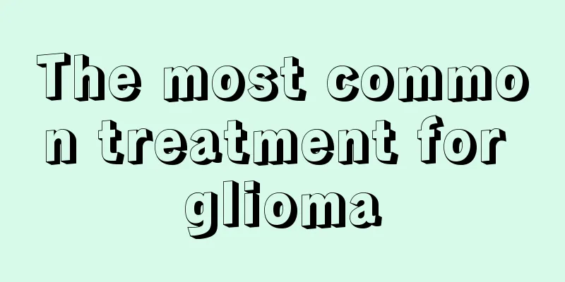 The most common treatment for glioma