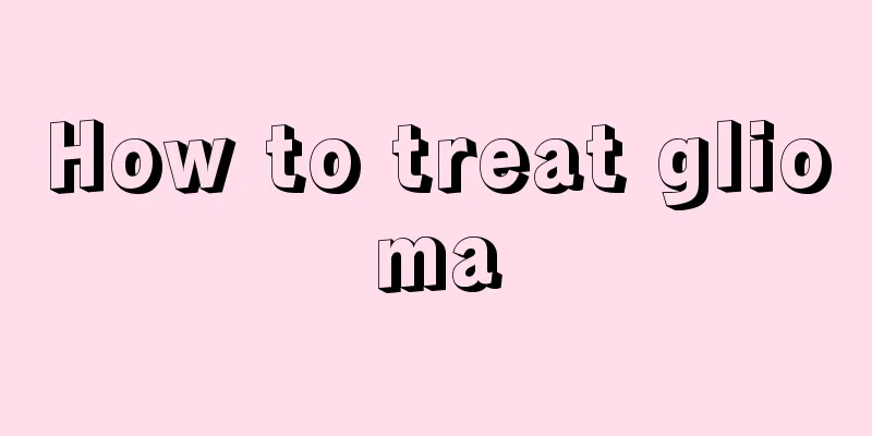 How to treat glioma