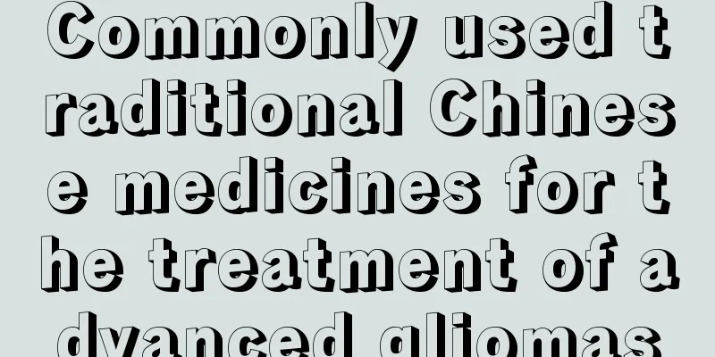 Commonly used traditional Chinese medicines for the treatment of advanced gliomas