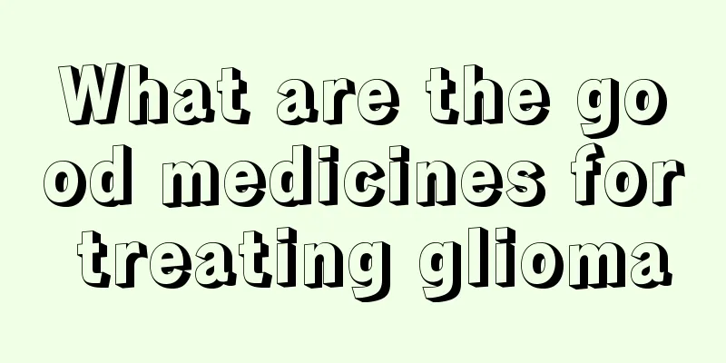 What are the good medicines for treating glioma