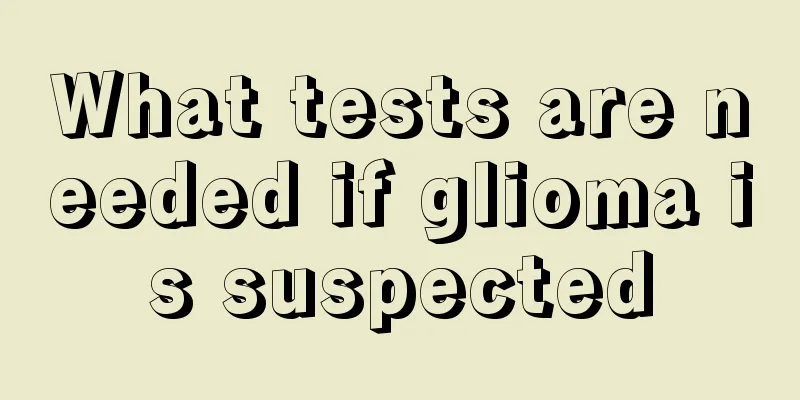 What tests are needed if glioma is suspected