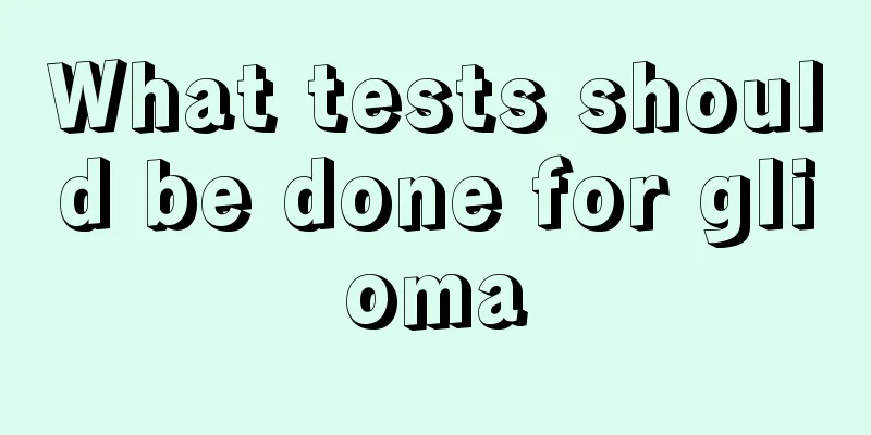 What tests should be done for glioma