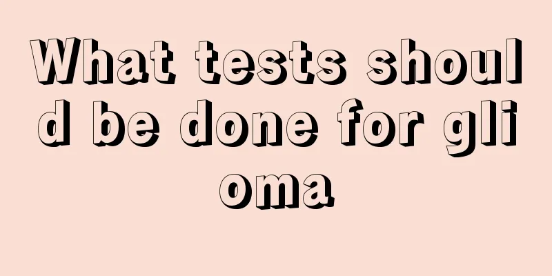 What tests should be done for glioma