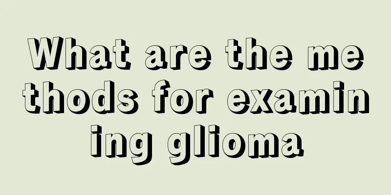 What are the methods for examining glioma