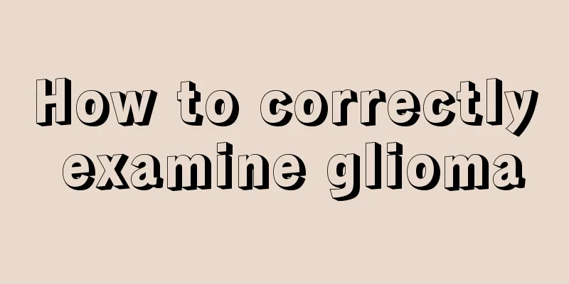 How to correctly examine glioma