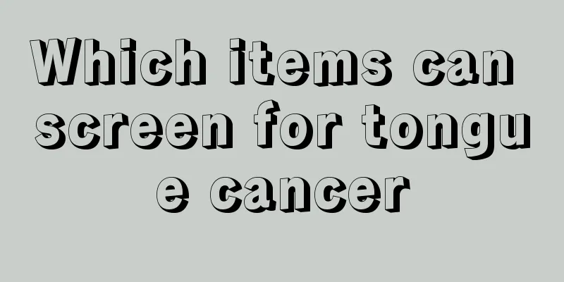 Which items can screen for tongue cancer