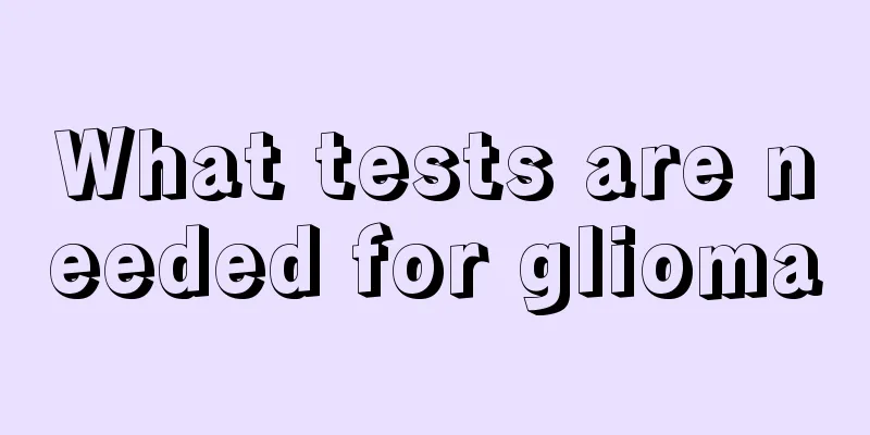 What tests are needed for glioma