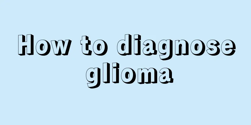 How to diagnose glioma