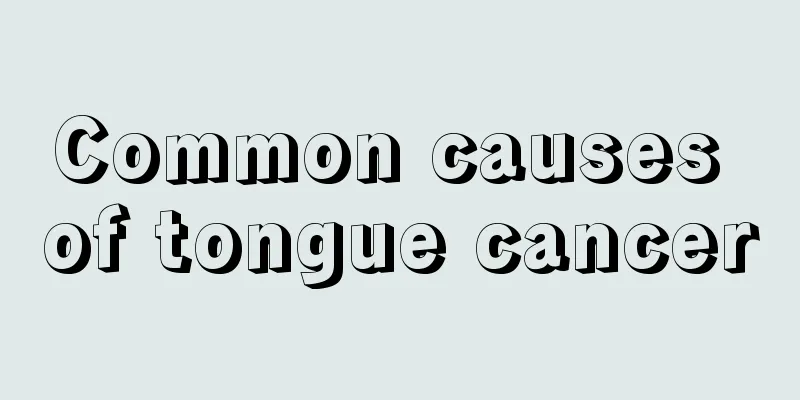 Common causes of tongue cancer