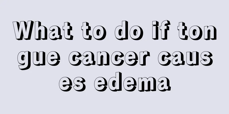 What to do if tongue cancer causes edema