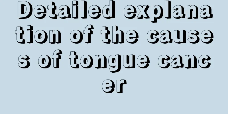 Detailed explanation of the causes of tongue cancer