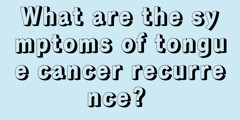 What are the symptoms of tongue cancer recurrence? 