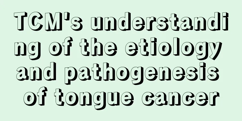 TCM's understanding of the etiology and pathogenesis of tongue cancer