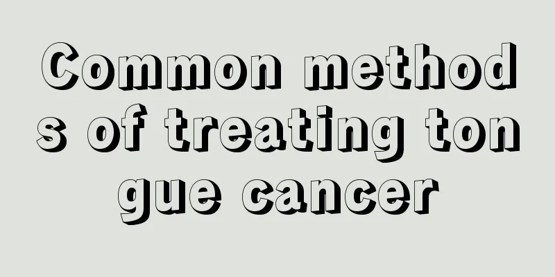 Common methods of treating tongue cancer