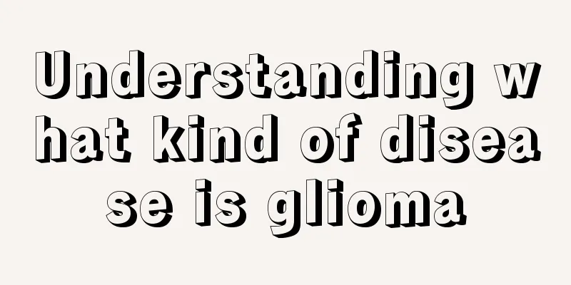 Understanding what kind of disease is glioma
