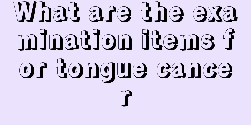 What are the examination items for tongue cancer
