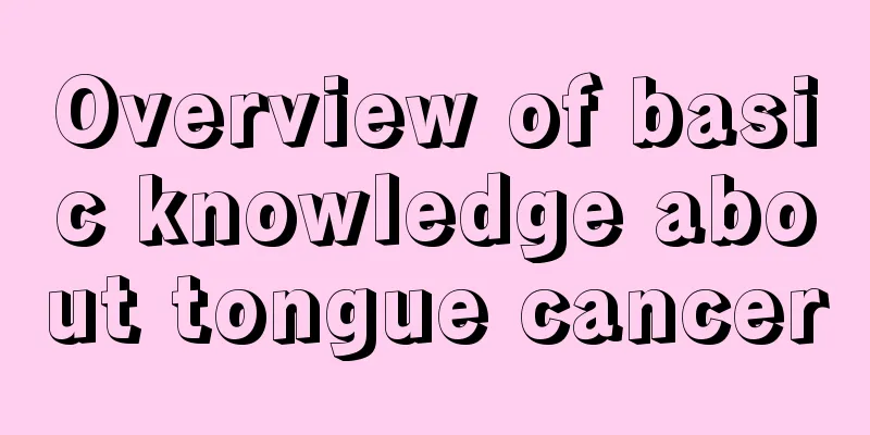 Overview of basic knowledge about tongue cancer