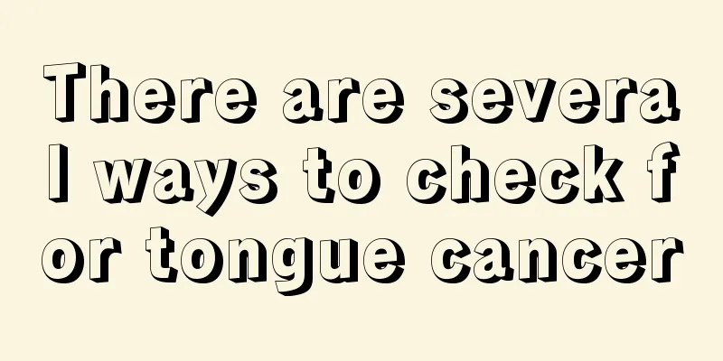 There are several ways to check for tongue cancer