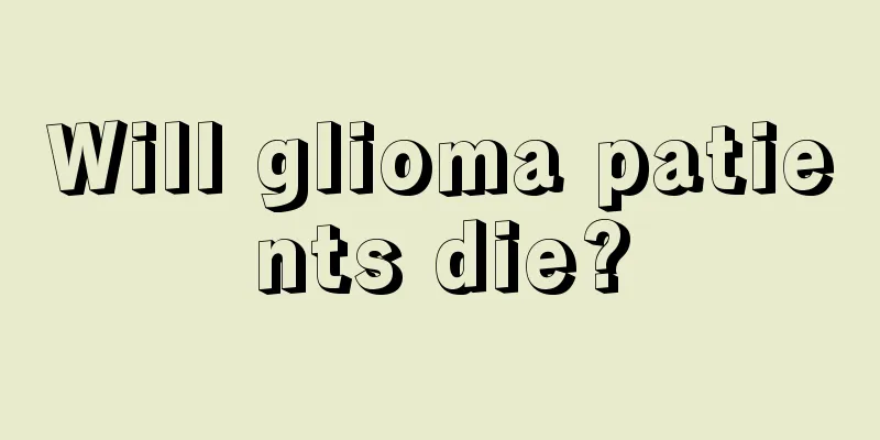 Will glioma patients die?
