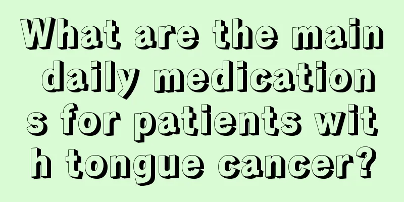 What are the main daily medications for patients with tongue cancer?