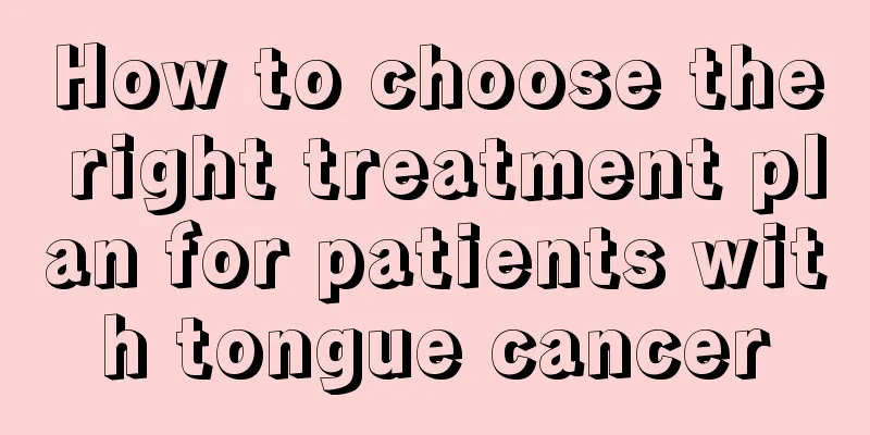 How to choose the right treatment plan for patients with tongue cancer