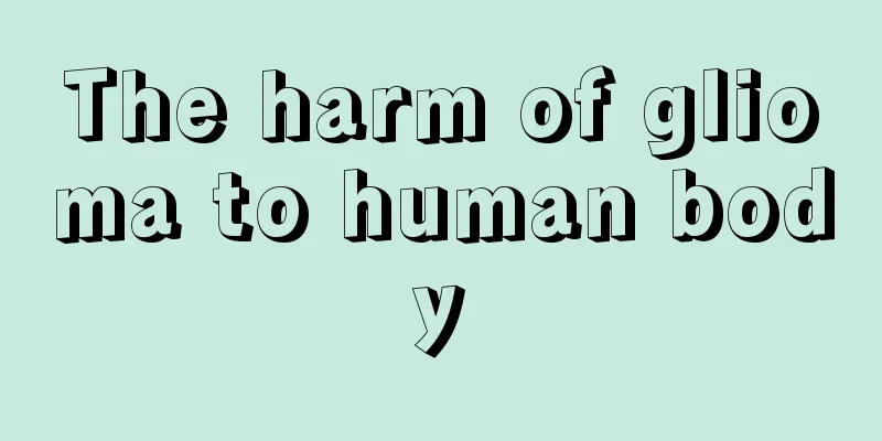 The harm of glioma to human body
