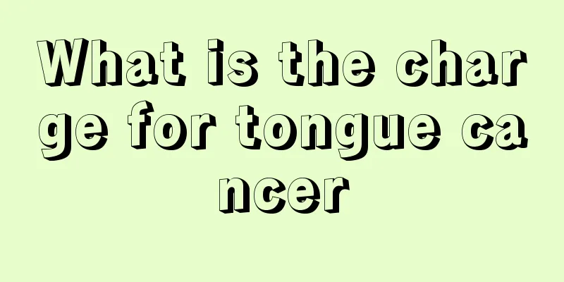 What is the charge for tongue cancer