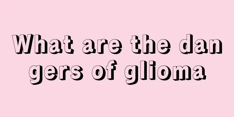 What are the dangers of glioma