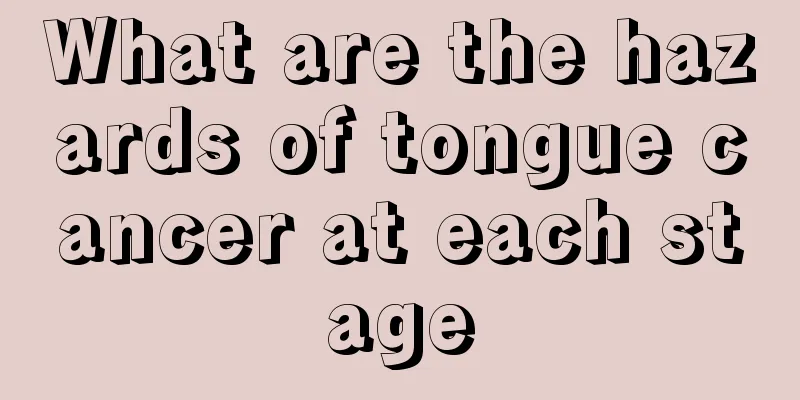 What are the hazards of tongue cancer at each stage