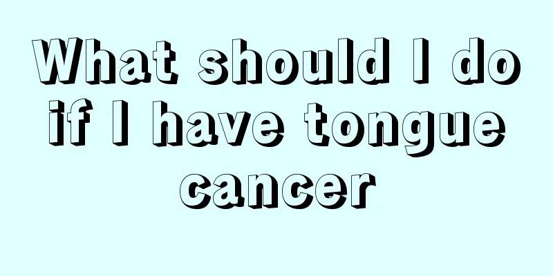What should I do if I have tongue cancer