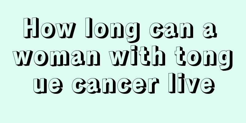 How long can a woman with tongue cancer live