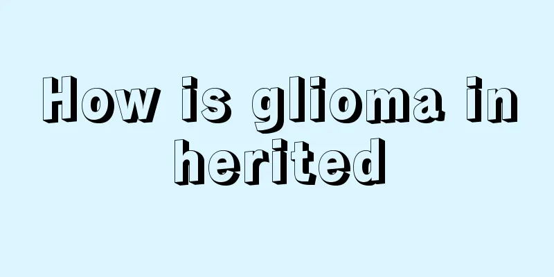 How is glioma inherited
