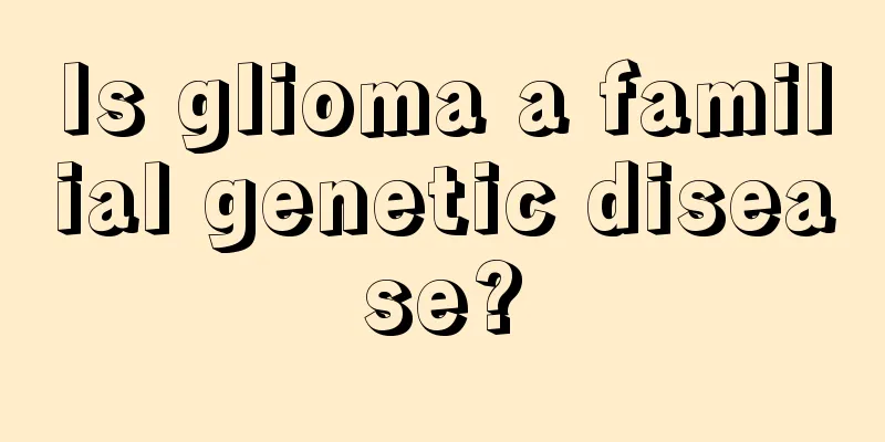 Is glioma a familial genetic disease?