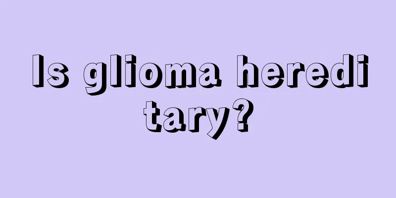 Is glioma hereditary?