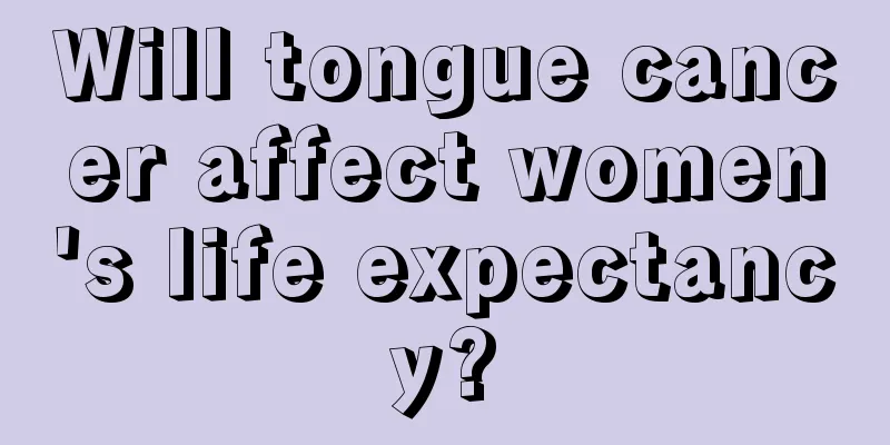 Will tongue cancer affect women's life expectancy?