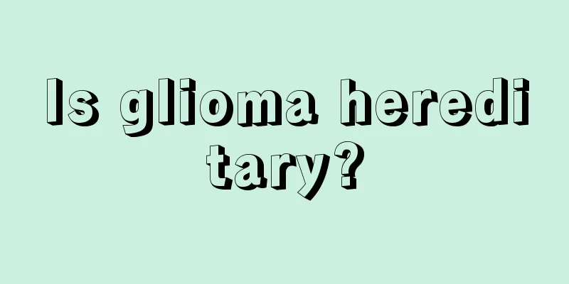 Is glioma hereditary?