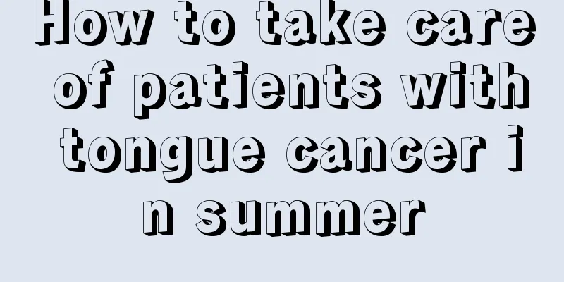 How to take care of patients with tongue cancer in summer