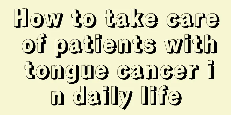 How to take care of patients with tongue cancer in daily life