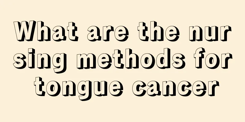 What are the nursing methods for tongue cancer