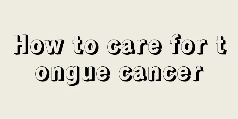 How to care for tongue cancer